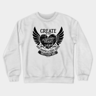 Create in me a clean heart o God and renew a right spirit within me. Crewneck Sweatshirt